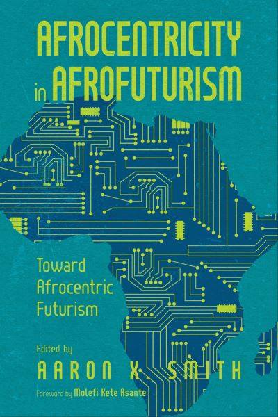 Cover for Afrocentricity in AfroFuturism: Toward Afrocentric Futurism (Hardcover Book) (2023)