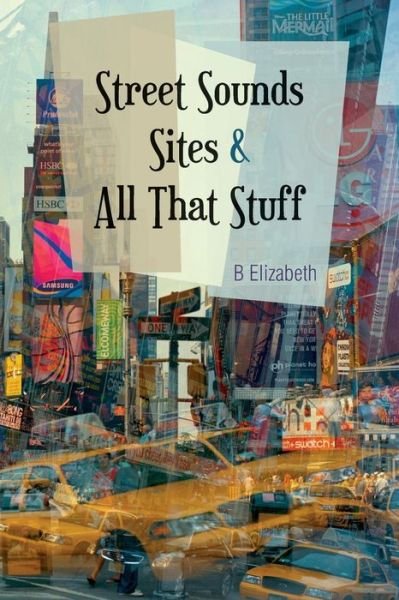 Cover for B Elizabeth · Street Sounds Sites and All That Stuff: Poems for the Soul (Paperback Bog) (2014)