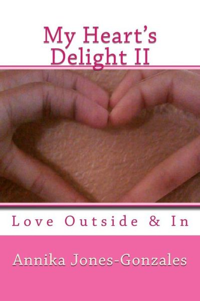 Cover for Annika Jones-gonzales · My Heart's Delight Ii: Love Outside &amp; in (Paperback Book) (2014)