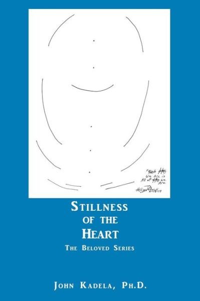 Cover for Kadela, John, PH D · Stillness of the Heart: The Beloved Series (Paperback Book) (2018)
