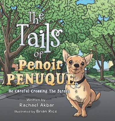 Cover for Rachael Akbar · The Tails of Penoir Penuque: Be Careful Crossing the Street (Innbunden bok) (2015)
