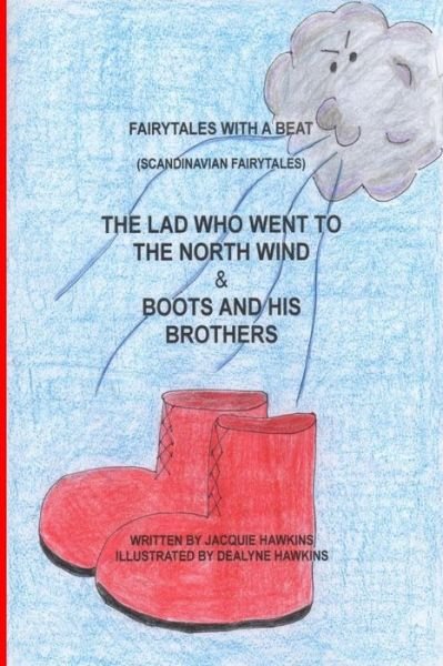 The Lad Who Went to the North Wind/ Boots and His Brothers: Two Scandinavian Fairytales Told in Rhyme. - Jacquie Lynne Hawkins - Kirjat - Createspace - 9781507660836 - torstai 22. tammikuuta 2015
