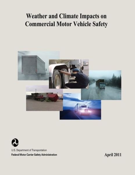 Cover for U S Department of Transportation · Weather and Climate Impacts on Commercial Motor Vehicle Safety (Paperback Book) (2015)