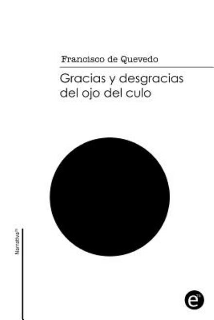 Cover for Francisco De Quevedo · Gracias Y Desgracias Del Ojo Del Culo (Pocketbok) (2015)