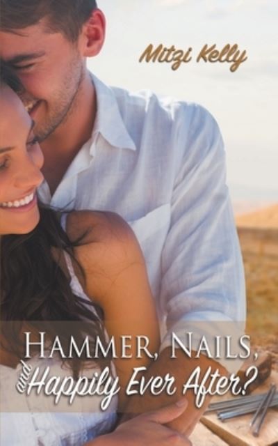 Cover for Mitzi Kelly · Hammer, Nails, and Happily Ever After? (Paperback Book) (2020)