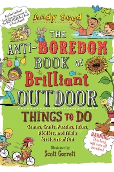 Anti-Boredom Book of Brilliant Outdoor Things to Do Games, Crafts, Puzzles, Jokes, Riddles, and Trivia for Hours of Fun - Andy Seed - Książki - Skyhorse Publishing Company, Incorporate - 9781510754836 - 2 czerwca 2020