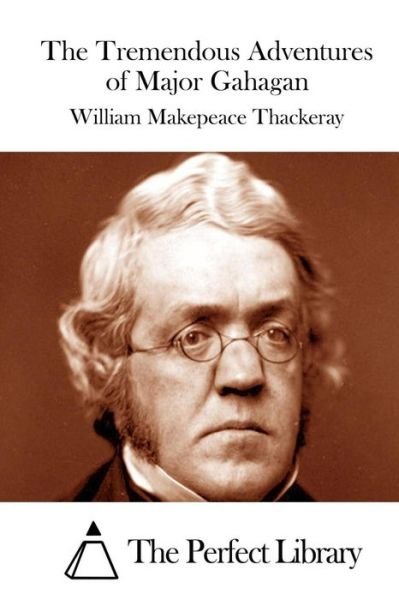 The Tremendous Adventures of Major Gahagan - William Makepeace Thackeray - Boeken - Createspace - 9781512099836 - 7 mei 2015