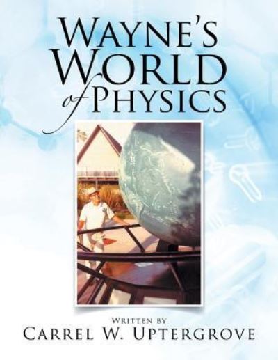 Cover for Carrel W. Uptergrove · Wayne's World of Physics (Paperback Book) (2015)