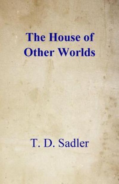 Cover for T D Sadler · The House of Other Worlds (Paperback Book) (2015)