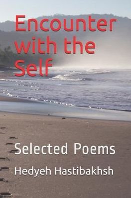 Encounter with the Self Selected Poems - Hedyeh Hastibakhsh - Bøker - Independently published - 9781520810836 - 23. juni 2017
