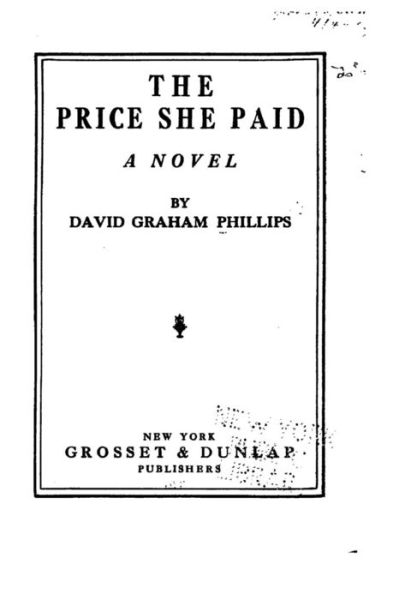 The Price She Paid - David Graham Phillips - Books - Createspace Independent Publishing Platf - 9781522986836 - December 30, 2015