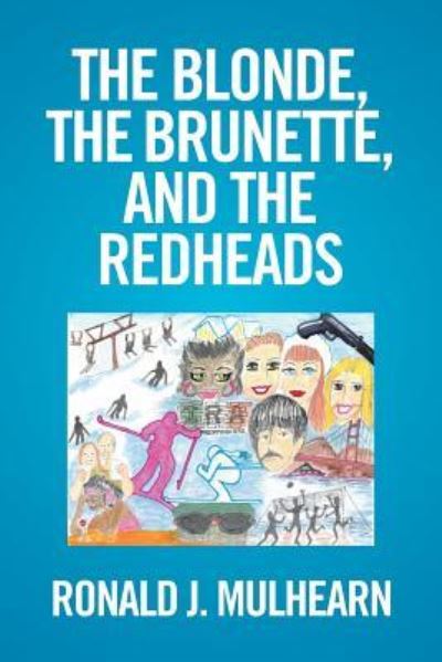 The Blonde, the Brunette, and the RedHeads - Ronald J Mulhearn - Books - Xlibris - 9781524528836 - August 13, 2016