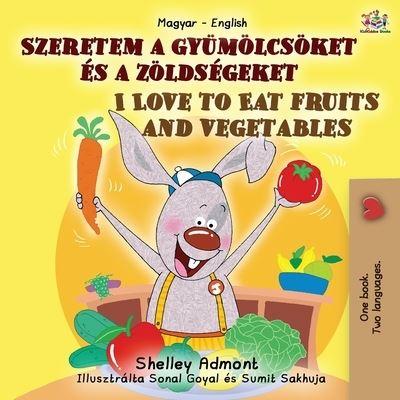 I Love to Eat Fruits and Vegetables (Hungarian English Bilingual Book for Kids) - Shelley Admont - Books - KidKiddos Books Ltd. - 9781525943836 - December 5, 2020