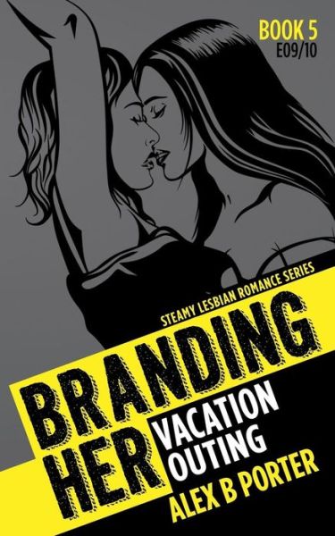 Cover for Alex B Porter · Lesbian Erotic Romance : Branding Her 5, Episode 09 &amp; 10 (Paperback Book) (2016)