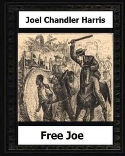 Free Joe (1887) by - Joel Chandler Harris - Libros - Createspace Independent Publishing Platf - 9781530637836 - 20 de marzo de 2016