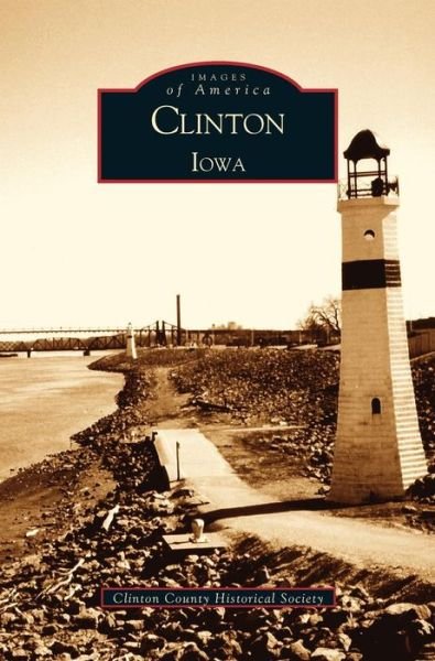Clinton County Historical Society · Clinton Iowa (Hardcover Book) (2003)
