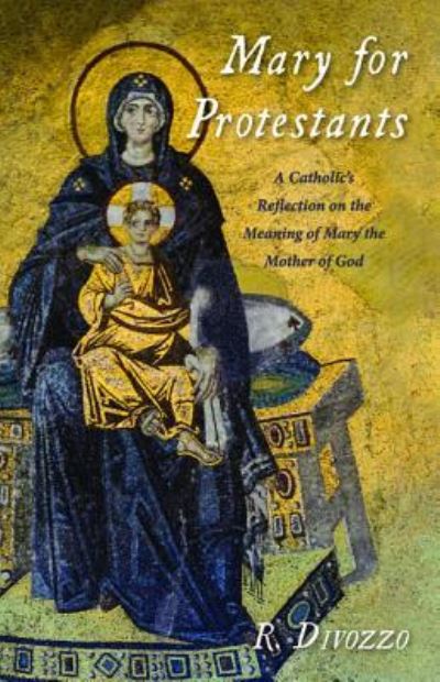 Cover for R Divozzo · Mary for Protestants: A Catholic's Reflection on the Meaning of Mary the Mother of God (Paperback Book) (2019)