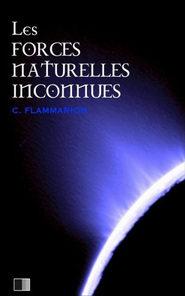 Les forces naturelles inconnues - Camille Flammarion - Books - Createspace Independent Publishing Platf - 9781534783836 - June 19, 2016