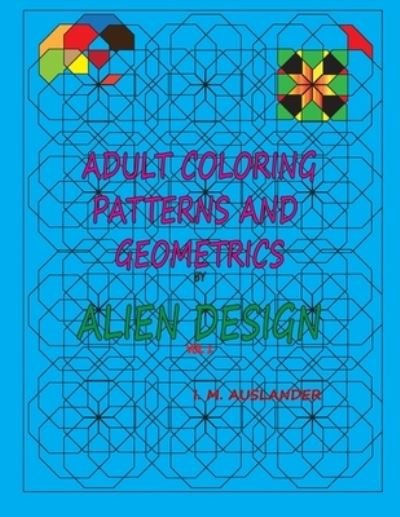 Cover for I M Auslander · Patterns and Geometrics by Alien Design vol 1 (Paperback Bog) (2016)