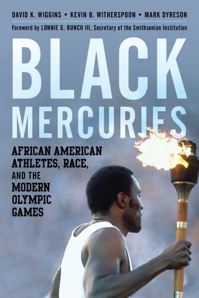 Cover for Wiggins, David K., George Mason University · Black Mercuries: African American Athletes, Race, and the Modern Olympic Games (Hardcover Book) (2023)