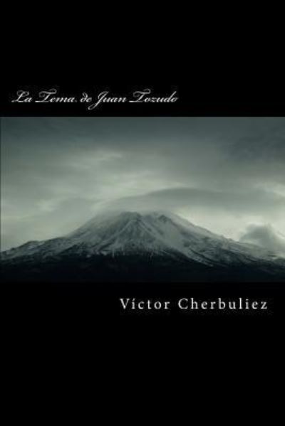 La Tema de Juan Tozudo - Victor Cherbuliez - Boeken - Createspace Independent Publishing Platf - 9781539139836 - 28 september 2016