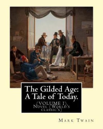 Cover for Mark Twain · The Gilded Age : A Tale of Today. By : Mark Twain and By : Charles Dudley Warner : Novel (Paperback Bog) (2016)