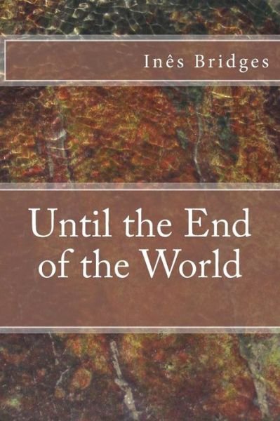 Cover for Ines Bridges · Until the End of the World (Paperback Bog) (2017)