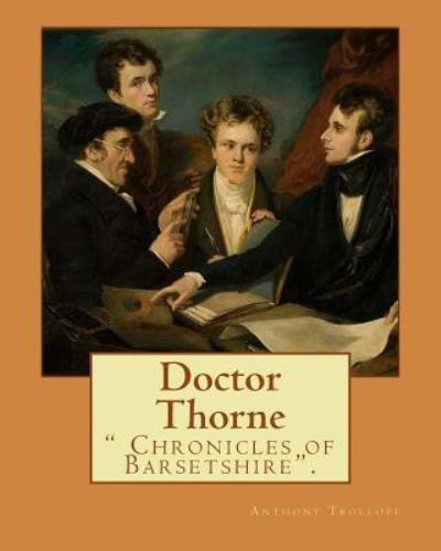 Doctor Thorne. By - Anthony Trollope - Livres - Createspace Independent Publishing Platf - 9781541345836 - 29 décembre 2016