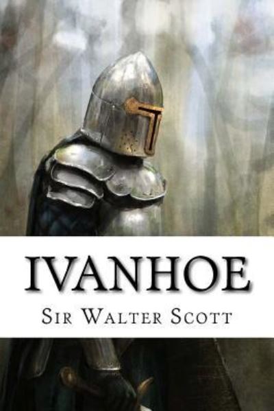 Ivanhoe Sir Walter Scott - Sir Walter Scott - Bøger - Createspace Independent Publishing Platf - 9781542773836 - 26. januar 2017