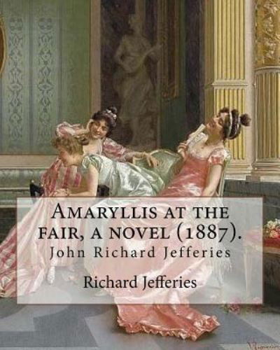 Cover for Richard Jefferies · Amaryllis at the fair, a novel (1887). By (Taschenbuch) (2017)