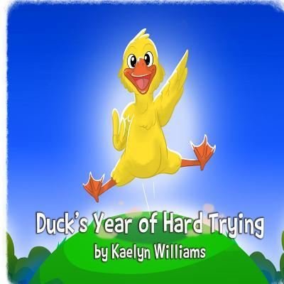 Cover for Kaelyn Williams · Duck's Year of Hard Trying (Paperback Book) (2017)