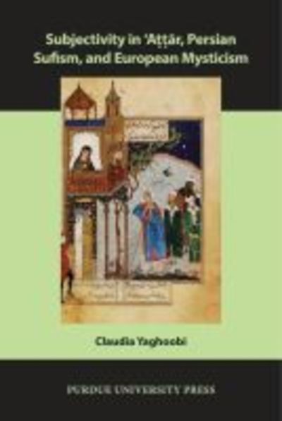 Cover for Claudia Yaghoobi · Subjectivity in ?Attar, Persian Sufism, and European Mysticism - Comparative Cultural Studies (Paperback Book) (2017)