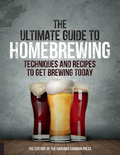 Cover for Editors Of the Harvard Common Press · The Ultimate Guide to Homebrewing: Techniques and Recipes to Get Brewing Today (Paperback Book) (2019)