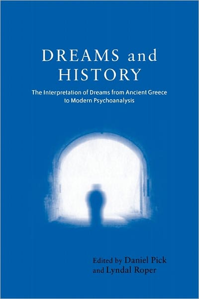 Cover for Daniel Pick · Dreams and History: The Interpretation of Dreams from Ancient Greece to Modern Psychoanalysis (Paperback Book) (2003)