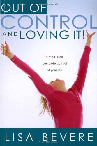 Cover for Lisa Bevere · Out of Control and Loving it ! (Taschenbuch) [Revised edition] (2006)