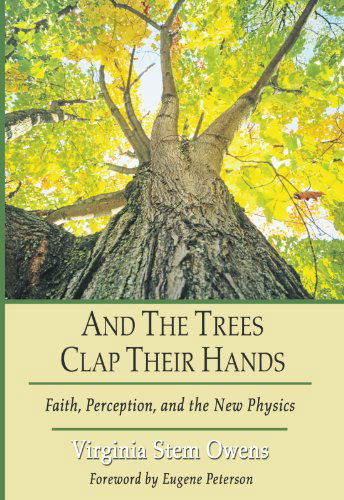 Cover for Virginia Stem Owens · And the Trees Clap Their Hands : Faith, Perception, and the New Physics (Paperback Book) (2005)