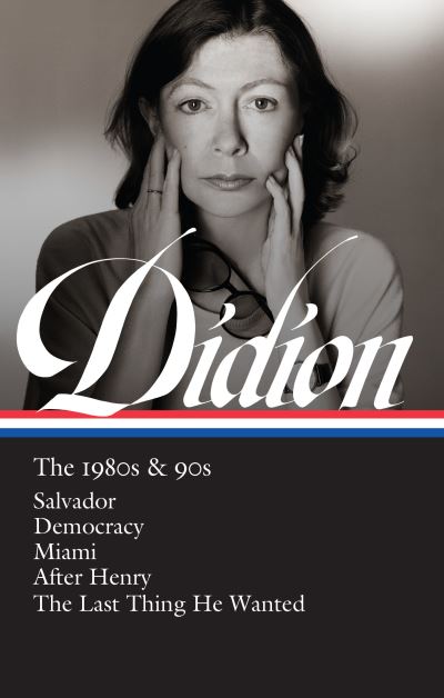 Joan Didion: The 1980s & 90s (LOA #341): Salvador / Democracy / Miami / After Henry / The Last Thing He Wanted - Joan Didion - Bøker - Library of America - 9781598536836 - 20. april 2021