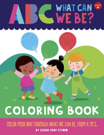 Cover for Sugar Snap Studio · ABC for Me: ABC What Can We Be? Coloring Book: Color your way through what we can be, from A to Z - ABC for Me (Paperback Book) (2021)