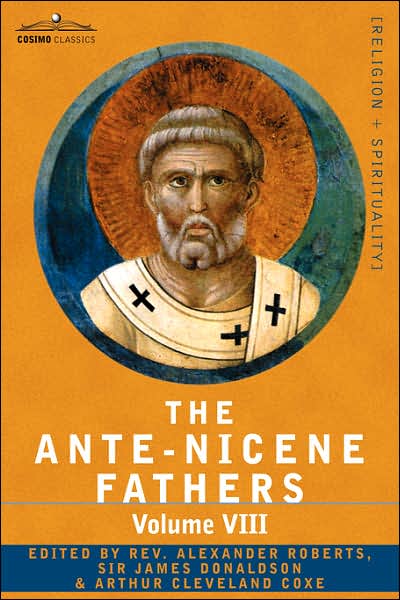 Cover for Reverend Alexander Roberts · The Ante-nicene Fathers: the Writings of the Fathers Down to A.d. 325, Volume Viii Fathers of the Third and Fourth Century - the Twelve Patriar (Paperback Book) (2007)