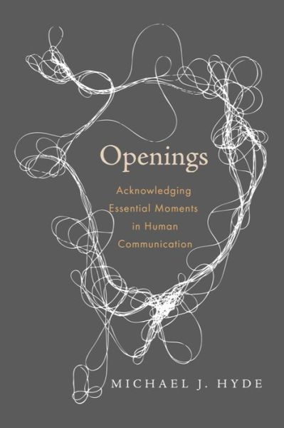 Cover for Michael J. Hyde · Openings: Acknowledging Essential Moments in Human Communication (Hardcover Book) (2012)