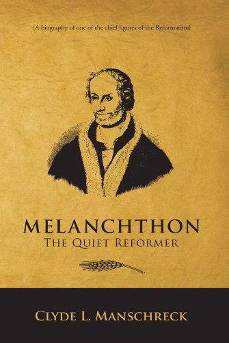 Cover for Clyde L. Manschreck · Melanchthon: the Quiet Reformer (Paperback Book) [Reprint edition] (2009)