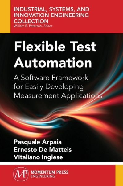 Cover for Arpaia, Pasquale (Universita Del Sannio, Benevento, Italy) · Flexible Test Automation: a Software Framework for Easily Developing Measurement Applications (Inbunden Bok) (2014)