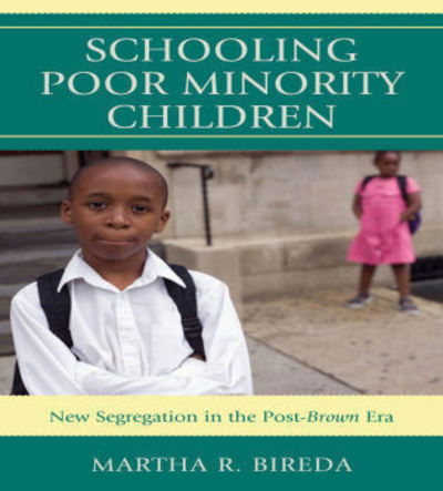 Cover for Martha R. Bireda · Schooling Poor Minority Children: New Segregation in the Post-Brown Era (Paperback Book) (2011)