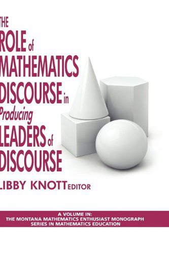 Cover for Libby Knott · The Role of Mathematics Discourse in Producing Leaders of Discourse (Hc) (Montana Mathematics Enthusiast: Monograph Series in Mathemat) (Hardcover Book) (2009)