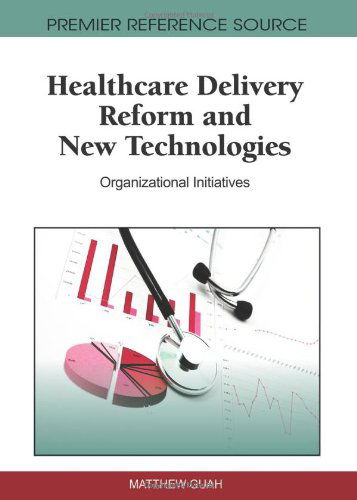 Cover for Matthew Guah · Healthcare Delivery Reform and New Technologies: Organizational Initiatives (Premier Reference Source) (Gebundenes Buch) (2010)