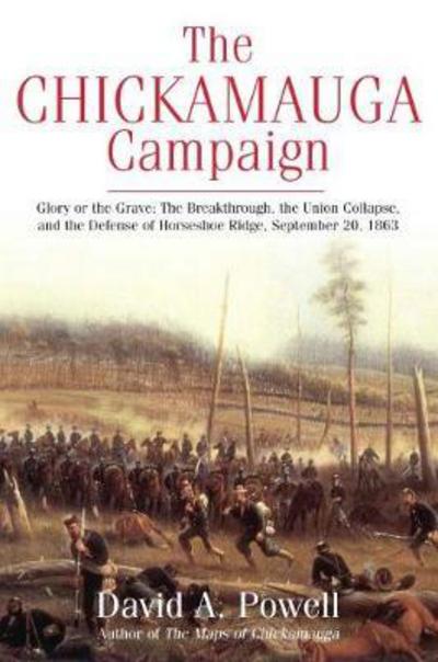 Cover for David Powell · The Chickamauga Campaign - Glory or the Grave: The Breakthrough, the Union Collapse, and the Defense of Horseshoe Ridge, September 20, 1863 (Taschenbuch) (2017)