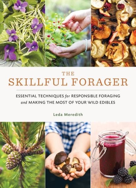 Cover for Leda Meredith · Skillful Forager: Essential Techniques for Responsible Foraging and Making the Most of Your Wild Edibles (Pocketbok) (2019)