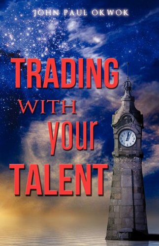Cover for Apostle John Okwok · Trading with Your Talent (Paperback Book) (2011)