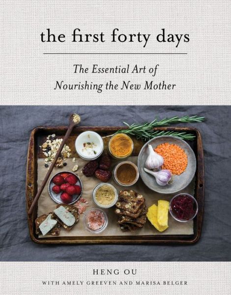 Cover for Heng Ou · The First Forty Days: The Essential Art of Nourishing the New Mother (Innbunden bok) (2016)