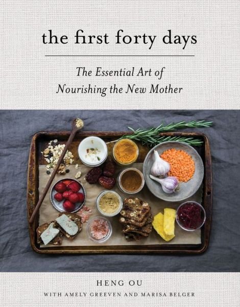 The First Forty Days: The Essential Art of Nourishing the New Mother - Heng Ou - Bücher - Stewart, Tabori & Chang Inc - 9781617691836 - 26. April 2016